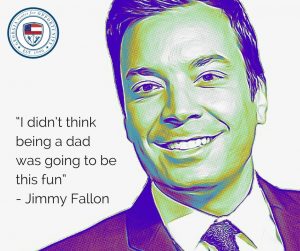 “I didn’t think being a dad was going to be this fun” - Jimmy Fallon