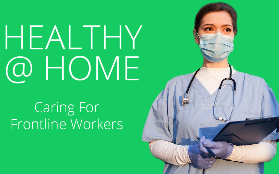 Caring for Frontline Workers | HEALTHY @ HOME